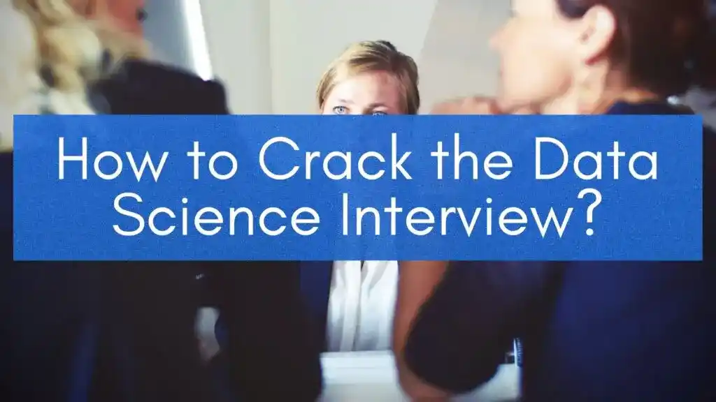 How to Crack the Data Science Interview?
