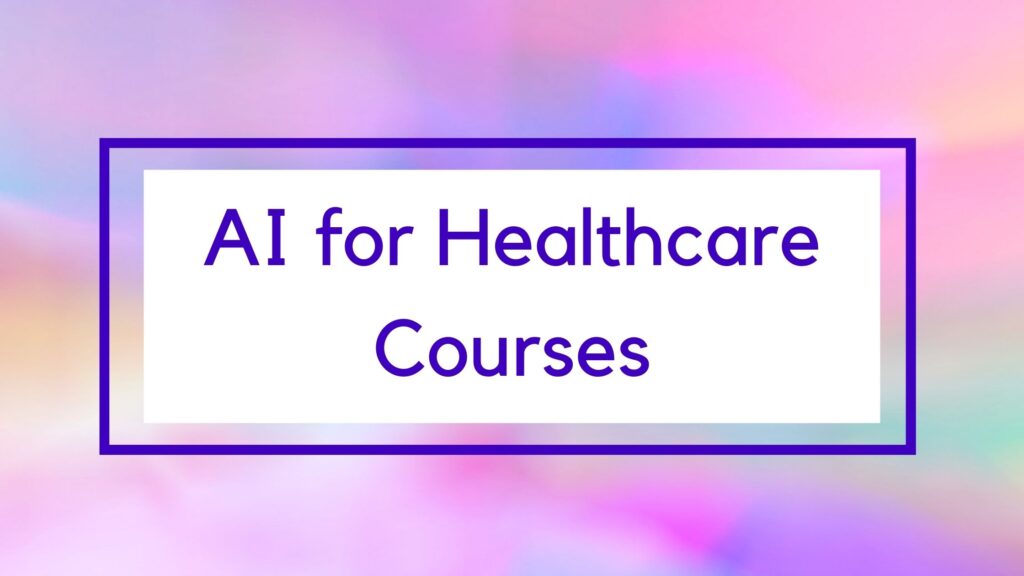 Best Artificial Intelligence Courses for Healthcare