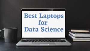 Best Laptops for Data Science Students and Data Scientist in 2022