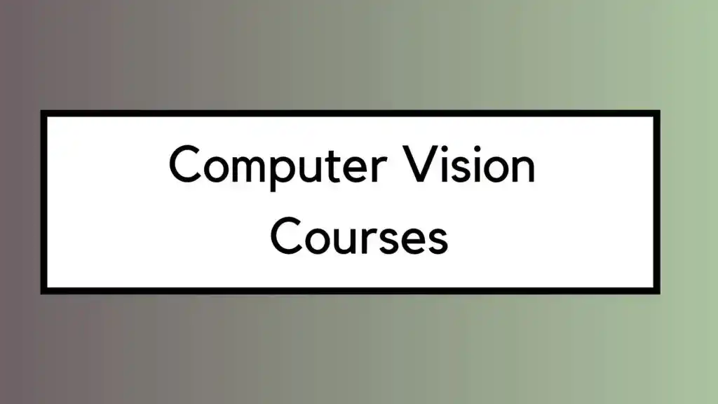 Best Online Courses for Computer Vision You Need to Know in 2021