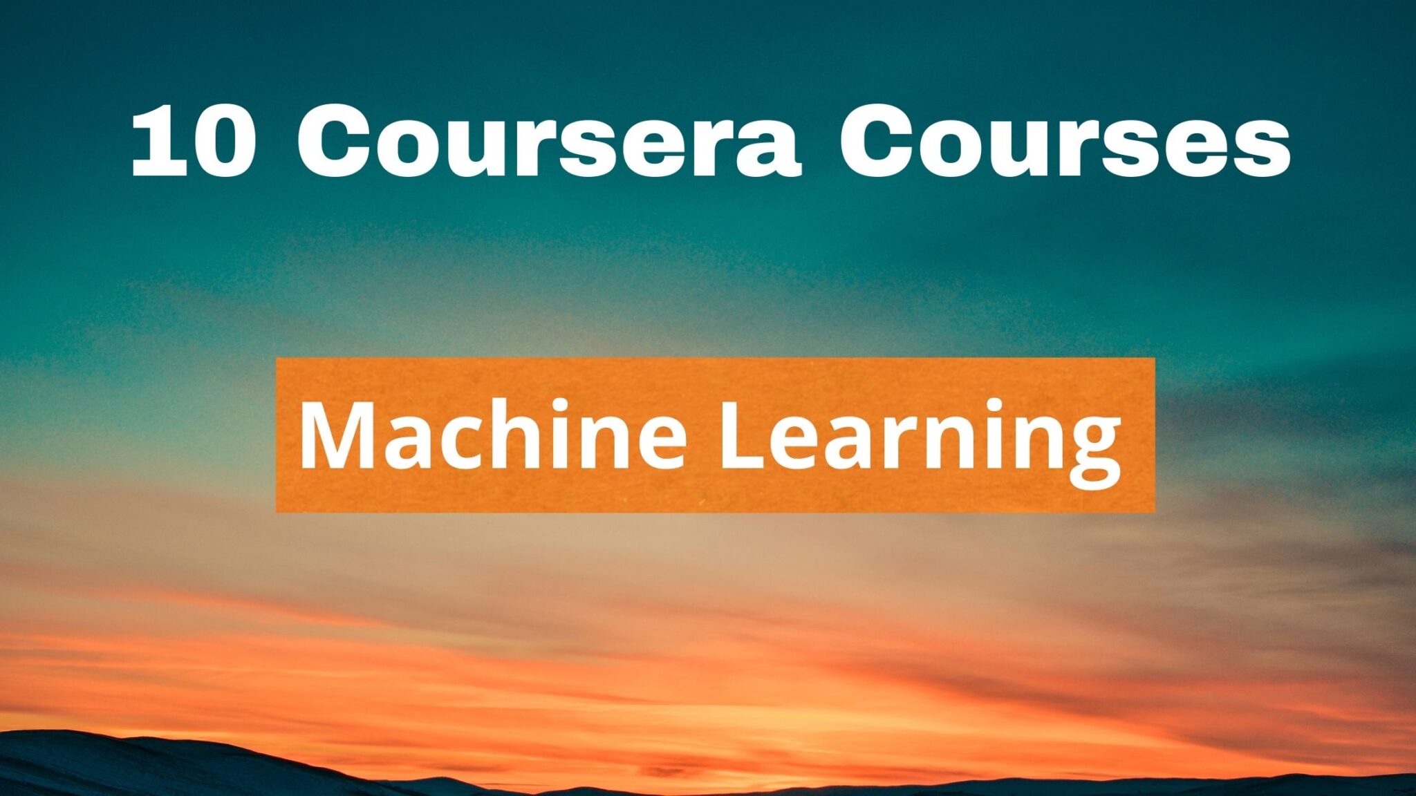10 Best Courses for Machine Learning on Coursera You Must Know- 2021