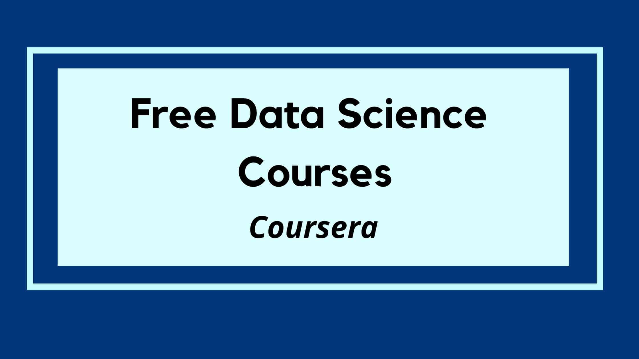 38 Free Courses on Coursera for Data Science.