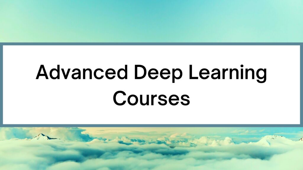 Best Advanced Deep Learning Courses