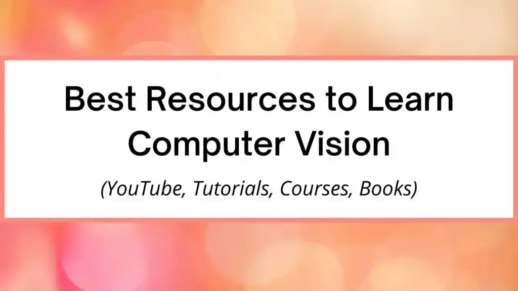 Best Resources to Learn Computer Vision