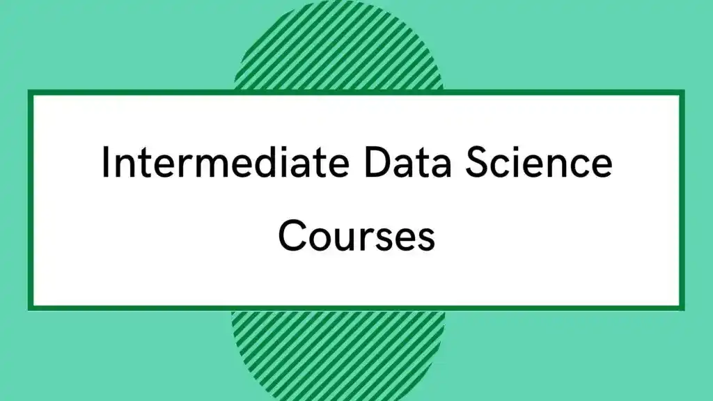 Best Intermediate Data Science Courses