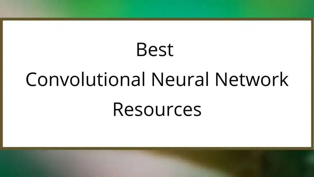 Best Convolutional Neural Network Resources