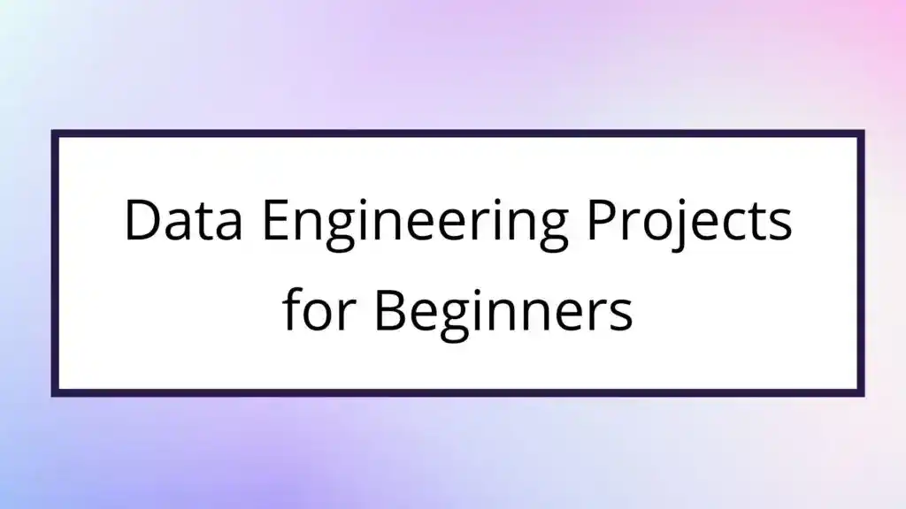 Data Engineering Projects for Beginners