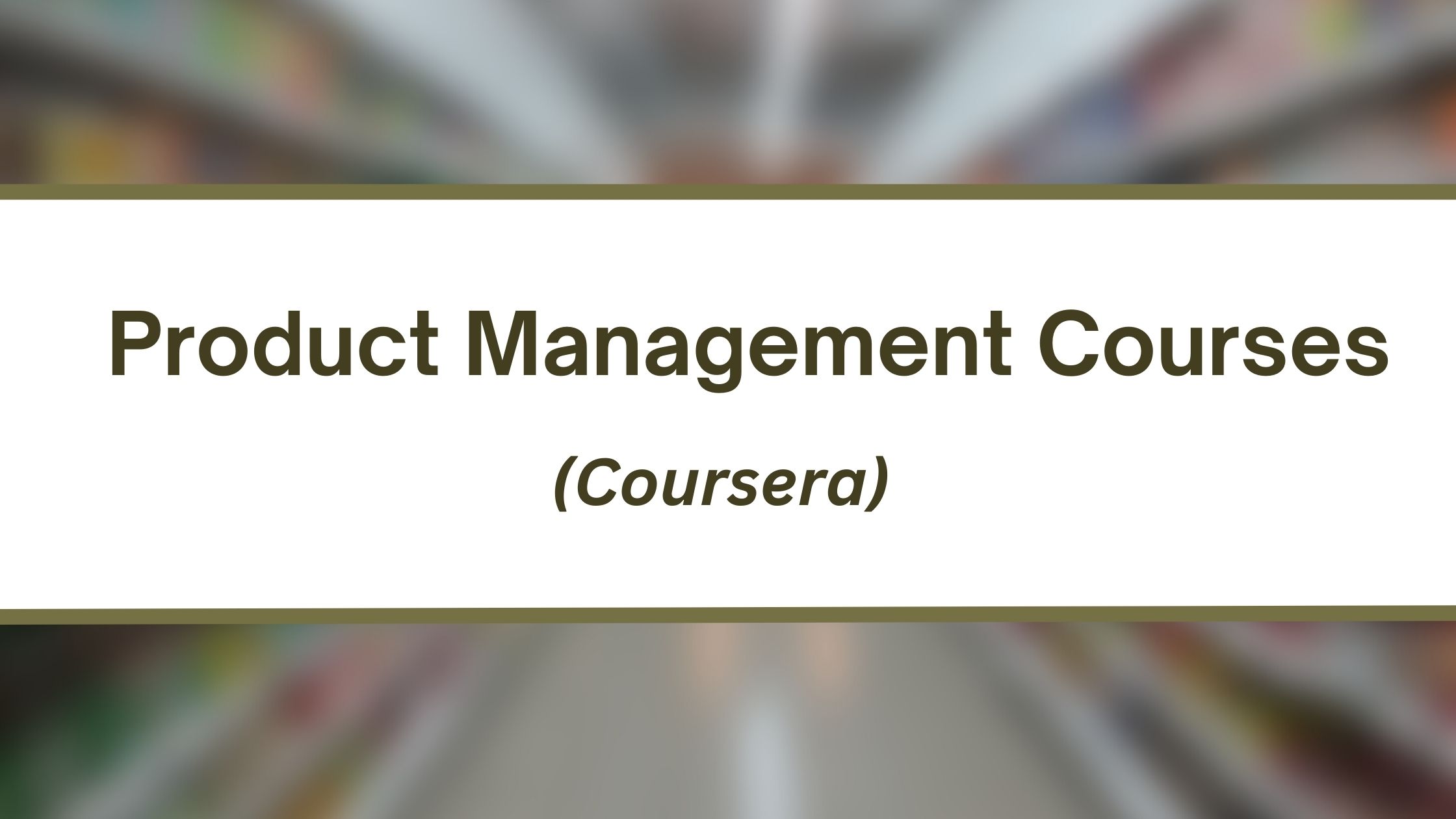 7 Best Coursera Courses for Product Management- Bestseller 2025