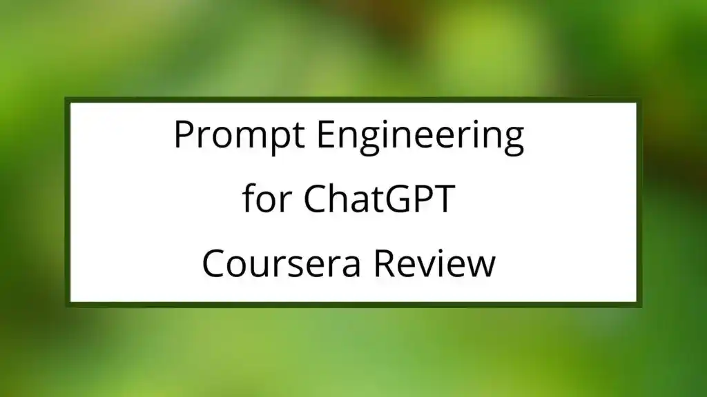 Prompt Engineering for ChatGPT Coursera Review