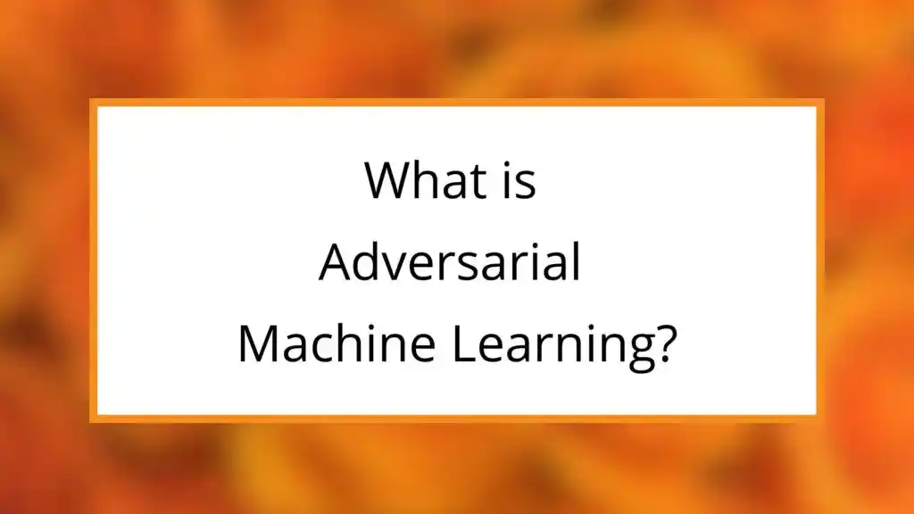 what is adversarial machine learning