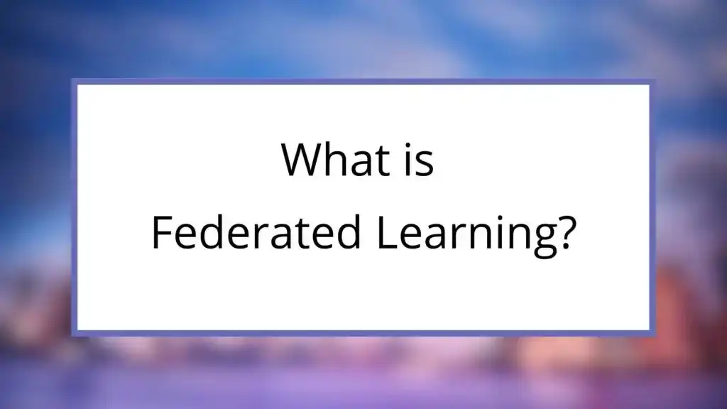 What is Federated Learning?