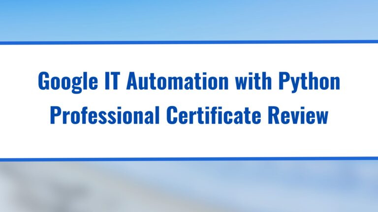 Google IT Automation with Python Professional Certificate Review