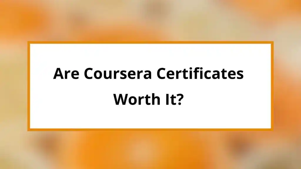 Are Coursera Certificates Worth It?