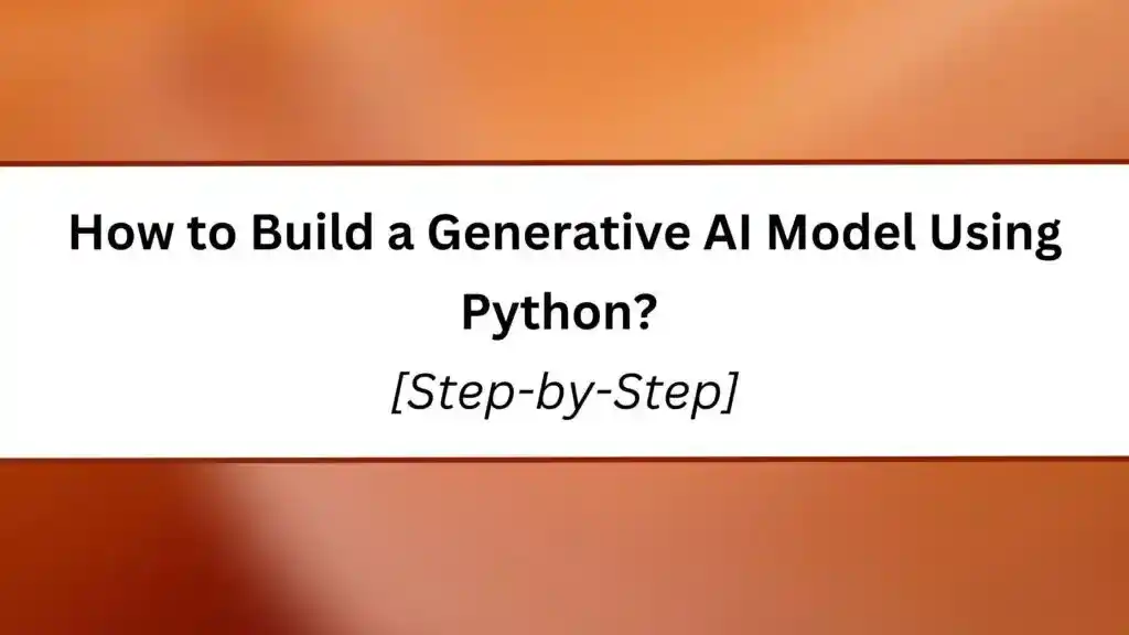 How to Build Generative AI Model Using Python?