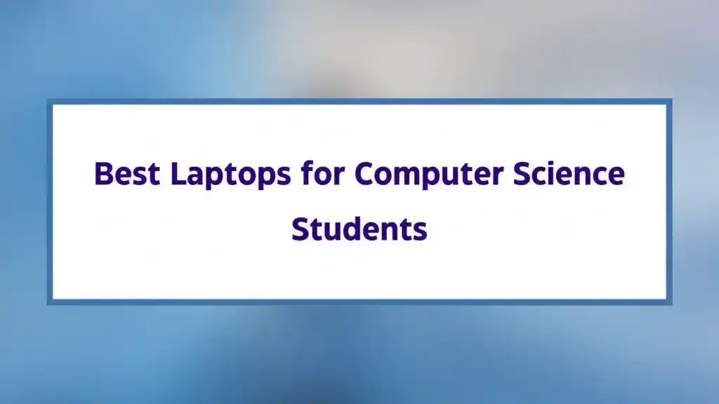 Best Laptops for Computer Science Students