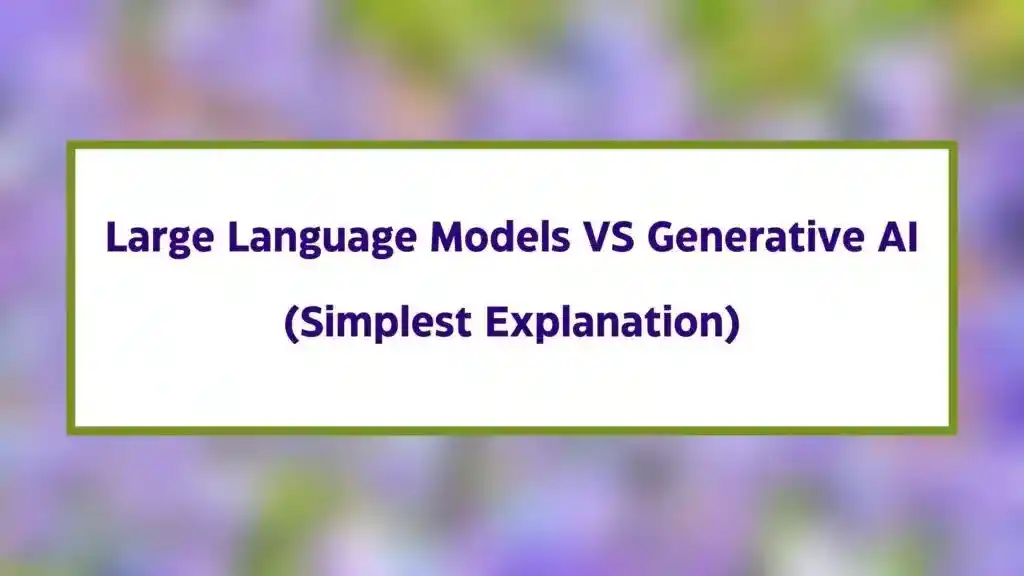 Large Language Models VS Generative AI