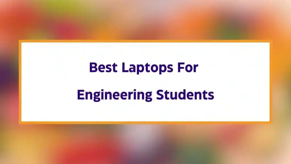 best laptops for engineering students