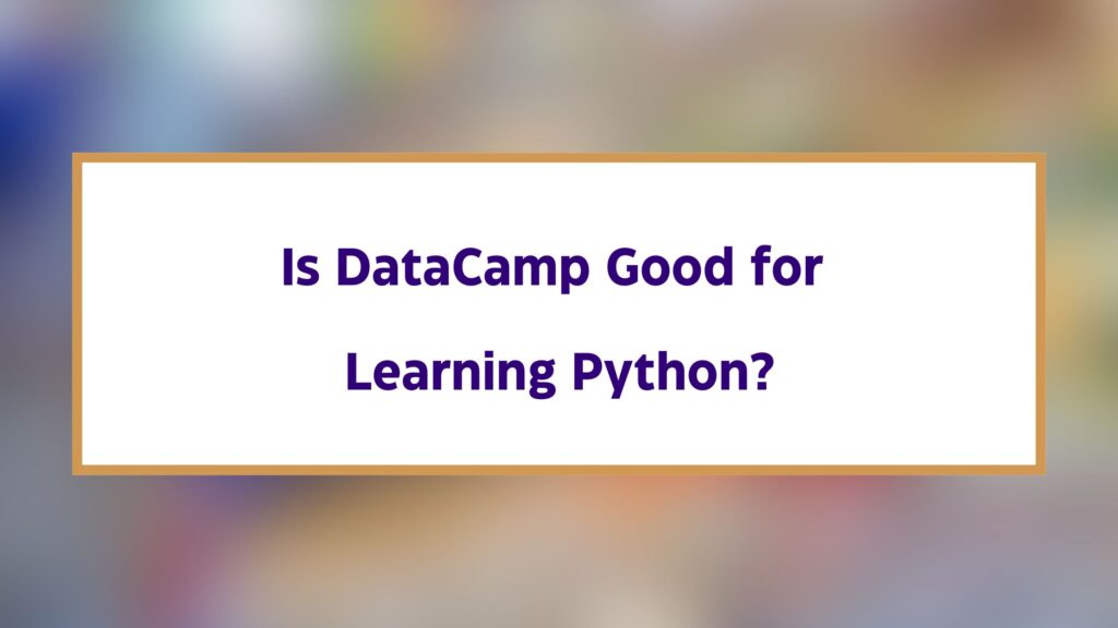 Is DataCamp Good for Learning Python