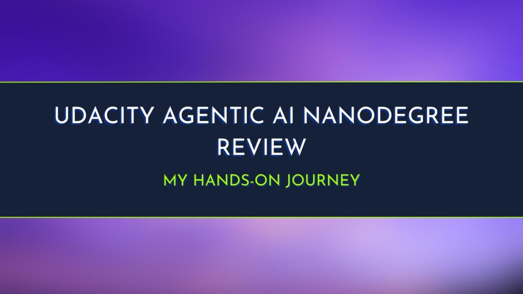 Udacity Agentic AI Nanodegree Review My Hands-On Journey