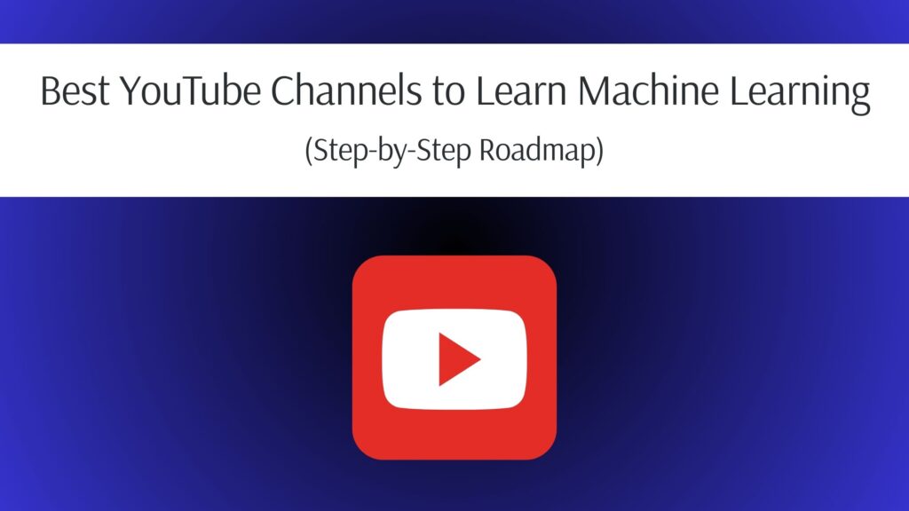 Best YouTube Channels to Learn Machine Learning