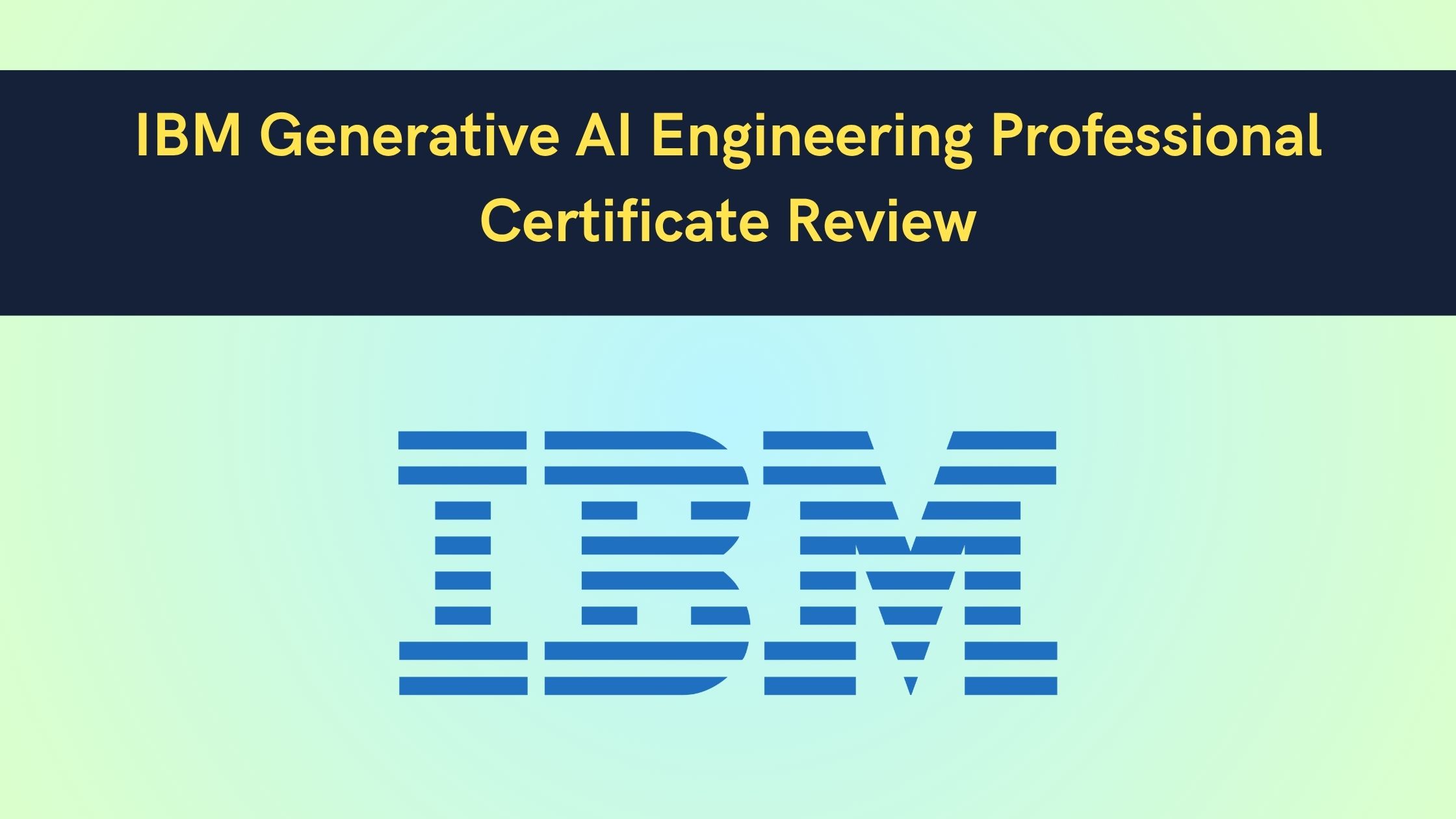 IBM Generative AI Engineering Professional Certificate Review